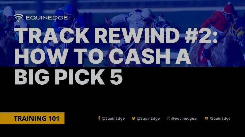 Track Rewind #2: How to Cash a Big Pick 5